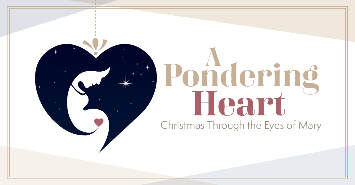 A Pondering Heart: Christmas Through the Eyes of Mary